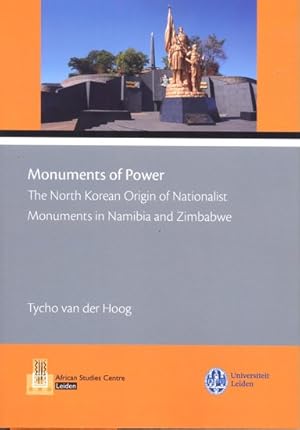 Monuments of Power : The North Korean Origin of Nationalist Monuments in Namibia and Zimbabwe [Af...