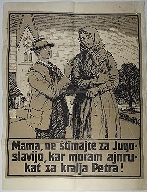 Mama, ne Stimajte za Jugoslavijo, kar moram ajnrukat za kralja Petra ! Zweifarb. Lithographie. Kl...