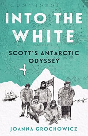 Immagine del venditore per Into the White: Scott's Antarctic Odyssey venduto da Redux Books