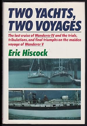 Two Yachts, Two Voyages: The last Cruise of Wanderer IV and the Trials, Tribulations, and Final T...