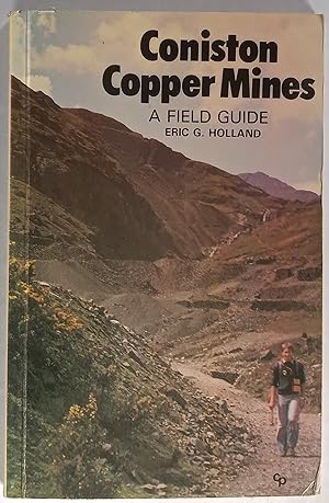 Coniston Copper Mines : A Field Guide to the Mines in the Copper Ore Field at Coniston in the Eng...