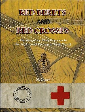 Imagen del vendedor de Red Berets and Red Crosses - The Story of the Medical Services in the 1st Airborne Division in World War II a la venta por The Bookroom - PBFA Member