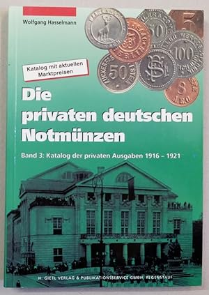 Seller image for Die privaten deutschen Notmnzen. Band 3: Katalog der privaten Ausgaben 1916 - 1921. for sale by Antiquariat Martin Barbian & Grund GbR