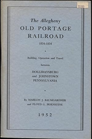 Immagine del venditore per The Allegheny Old Portage Railroad 1834 - 1854, Building, Operation and Travel between Hollidaysburg and Johnstown Pennsylvania venduto da RT Books