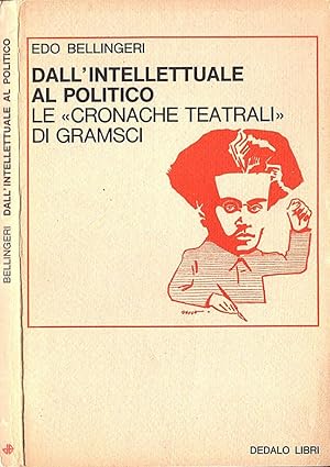 Bild des Verkufers fr Dall' intellettuale al politico Le " cronache teatrali " di Gramsci zum Verkauf von Biblioteca di Babele