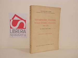 Testimonianze straniere sulla guerra italiana 1915 - 1918. Prefazione di S. E. Benito Mussolini