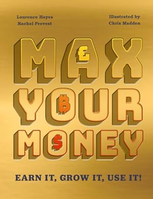 Bild des Verkufers fr Max Your Money : Earn It! Grow It! Use It! zum Verkauf von GreatBookPrices