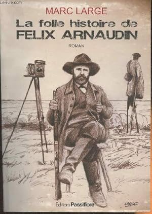 Bild des Verkufers fr La folle histoire de Flix Arnaudin- roman zum Verkauf von Le-Livre