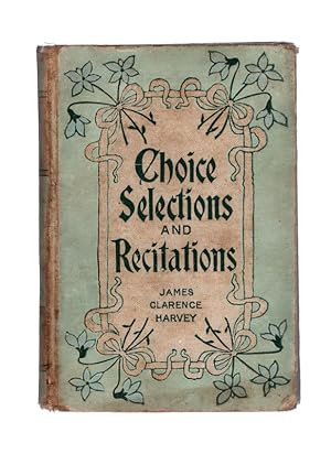 Seller image for 1902, CHOICE SELECTIONS AND RECITATIONS by James Clarence Harvey. THE CHRISTIAN HERALD. Bible House, New York: Louis Klopsch. for sale by Once Read Books