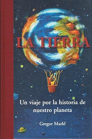 Seller image for LA TIERRA. Un viaje por la historia de nuestro planeta for sale by Librera Torren de Rueda
