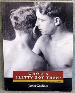 Bild des Verkufers fr Who's a Pretty Boy, Then?: One Hundred and Fifty Years of Gay Life in Pictures zum Verkauf von Argyl Houser, Bookseller