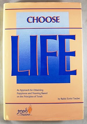 Bild des Verkufers fr Choose Life: The Purpose of Creation As the Key to Happiness, Meaning, Life (and including "Rosh Hashannah: Unveiling the Purpose of Creation," a supplemental writing) zum Verkauf von Baltimore's Best Books