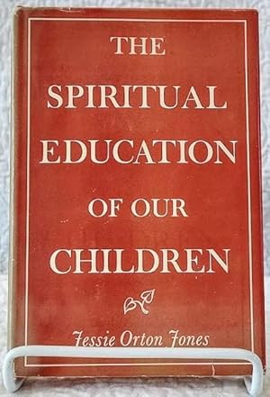 Imagen del vendedor de THE SPIRITUAL EDUCATION OF OUR CHILDREN a la venta por Windy Hill Books