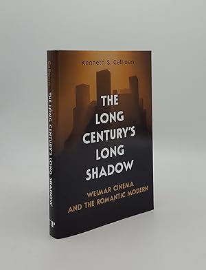 THE LONG CENTURY'S LONG SHADOW Weimar Cinema and the Romantic Modern