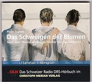 Das Schweigen der Blumen - Hörspiel nach dem Theaterstück "Die Töchter von Taubenhaim" von Peter ...