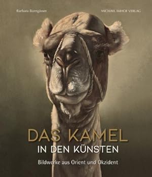 Bild des Verkufers fr Das Kamel in den Knsten : Bildwerke aus Orient und Okzident zum Verkauf von AHA-BUCH GmbH