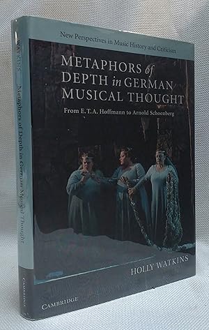 Metaphors of Depth in German Musical Thought: From E. T. A. Hoffmann to Arnold Schoenberg (New Pe...