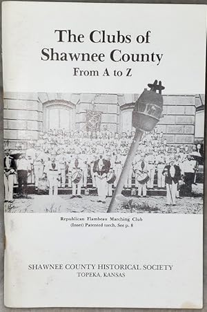 The Clubs of Shawnee County From A to Z (Bulletin No. 61 of the Shawnee County Historical Society)