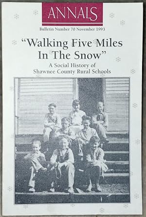 Imagen del vendedor de Walking Five Miles In The Snow: A Social History of Shawnee County Rural Schools (Bulletin No. 70 of the Shawnee County Historical Society) a la venta por Lloyd Zimmer, Books and Maps