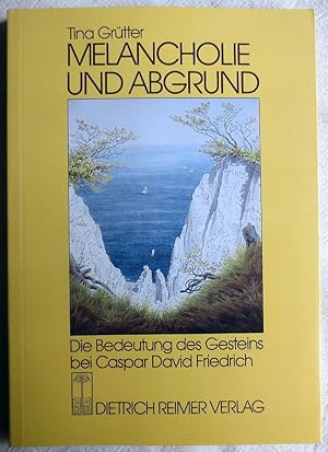 Bild des Verkufers fr Melancholie und Abgrund : die Bedeutung des Gesteins bei Caspar David Friedrich ; ein Beitrag zum Symboldenken der Frhromantik zum Verkauf von VersandAntiquariat Claus Sydow