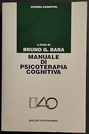 Manuale di Psicoterapia Cognitiva - B. G. Bara - Ed. Boringhieri - 1997