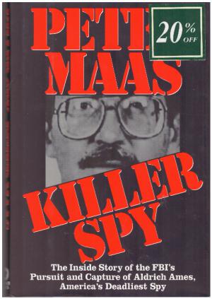 KILLER SPY The Inside Story of the FBI's Pursuit and Capture of Aldrich Ames, America's Deadliest...