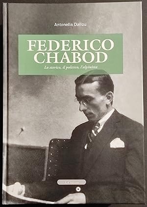 Federico Chabod - Lo Storico, il Politico, l'Alpinista - Ed. le Chateau - 2014