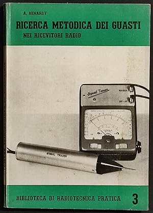 Ricerca Metodica dei Guasti nei Ricevitori Radio - A. Renardy - 1957 I Ed.