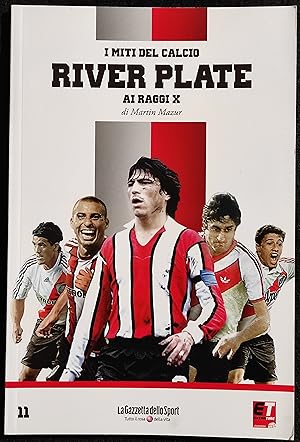 I Miti Del Calcio - River Plate ai Raggi X - M. Mazur - 2012