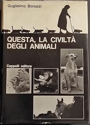 Questa, la Civiltà degli Animali - G. Bonuzzi - Ed. Cappelli - 1964 I Ed.
