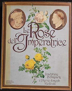 Le Rose dell'Imperatrice - J. Bonaparte & P. Redoutè - Mondadori - 1982 I Ed.