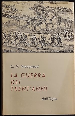 La Guerra dei Trent'Anni - C.V. Wedgwood - Ed. dell'Oglio - 1964