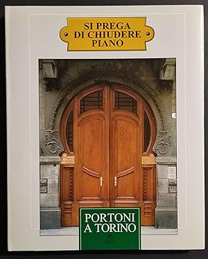 Portoni a Torino - Si Prega di Chiudere Piano - Ed. Torino Bella - 1996