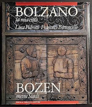 Bolzano la Mia Città - L. Pedrotti - F. Bertoncello - Ed. Priuli & Verlucca - 2000