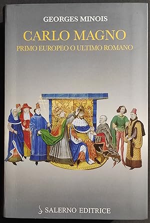 Carlo Magno Primo Europeo o Ultimo Romano - G. Minois - Ed. Salerno - 2012