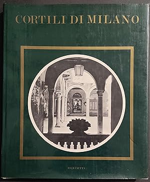 Cortili di Milano - M. Somarè - Ed. Bastetti - 1978