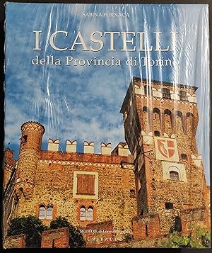 I Castelli della Provincia di Torino - S. Fornaca - Ed. Gribaudo - 2005