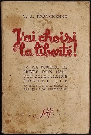 J'Ai Choisi la Liberté - V.A. Kravchenko - Ed. Self - 1947