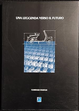 Una Leggenda Verso il Futuro - Storia della Piaggio - T. Fanfani - 1994