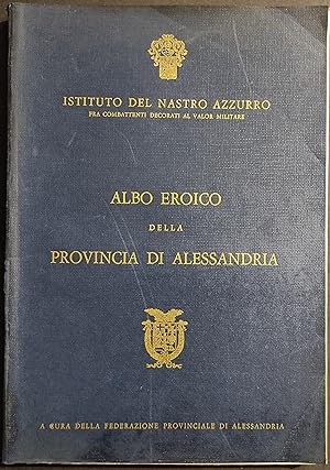 Albo Eroico della Provincia di Alessandria - Istituto Nastro Azzurro - 1969