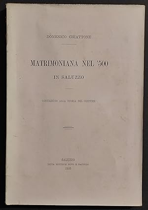 Matrimoniana nel '500 in Saluzzo - D. Chiattone - Ed. Bovo e Baccolo - 1905