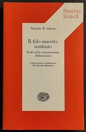 Il Fido Maestro Sostituto - T. W. Adorno - Ed. Reprints Einaudi - 1975
