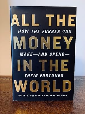 Imagen del vendedor de All the Money in the World: How the Forbes 400 Make - and Spend - their Fortunes [FIRST EDITION] a la venta por Vero Beach Books