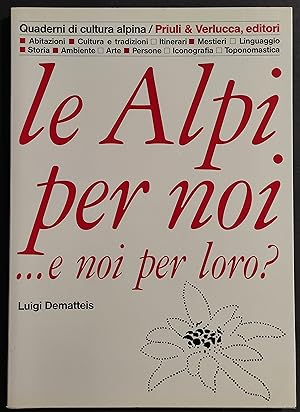 Le Alpi per Noi. e Noi per Loro? - L. Dematteis - Ed. Priuli & Verlucca - 2004