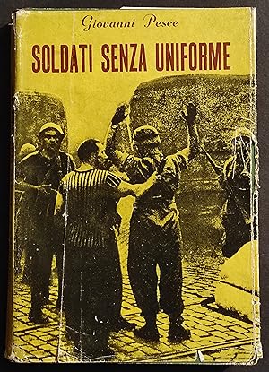 Soldati senza Uniforme - G. Pesce - Ed. di Cultura Sociale - 1950