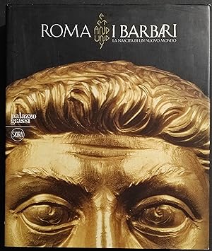 Roma e i Barbari - J-J. Aillagon - Ed. Skira - 2008