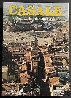 Casale - Immagini di una Città - A. Castelli D. Roggero - Ed. Piemme - 1986