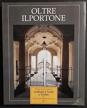 Oltre il Portone I - Androni e Scale a Torino - Ed. Torino Bella - 1998