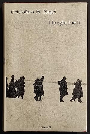 I Lunghi Fucili - Ricordi Guerra di Russia - C.M. Negri - Ed. Einaudi - 1964