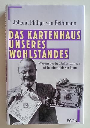 Das Kartenhaus unseres Wohlstandes. Warum der Kapitalismus noch nicht triumphieren kann.